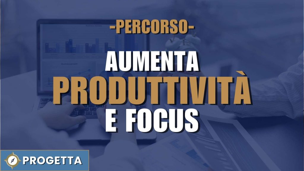 Aumenta Produttività e Focus